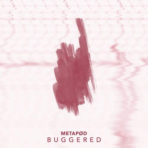 METAPØD - Buggered