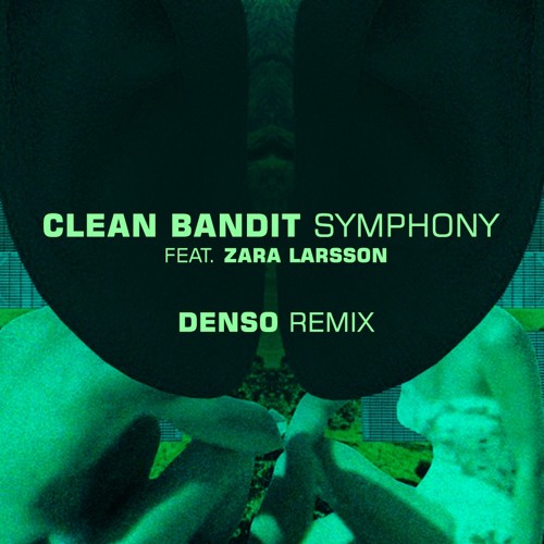 Clean Bandit ft. Zara Larsson - Symphony (Denso Remix)