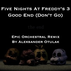 FNAF 3 - Good End (Don't Go) Orchestral Remix