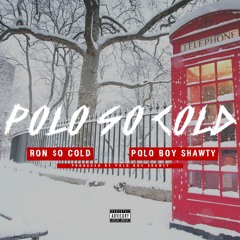 Ron $o Cold & Polo Boy Shawty - Polo So Cold (Prod. By PoloBoyShawty)