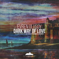 Evren Ulusoy - The Dark Way Of Love (Last Of Me Remix)