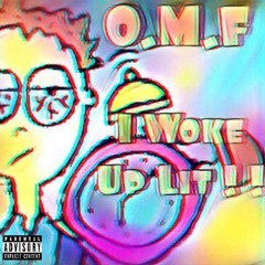 O.M.F. Presents - I Woke Up Lit {MxD KP5}