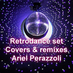 RETRODANCE SET - COVERS & REMIXES - ARIEL PERAZZOLI