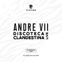 Andre VII - Discoteca Clandestina LIVE