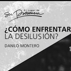 Saber Enfrentar La Desilusión - Danilo Montero - 16 Agosto 2017  Prédicas Cristianas 2017