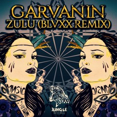 Garvanin - ZULU (BLVXX Official Remix) [JUNGLE Records Exclusive]
