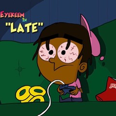 EyeKeem - Late (Prod. Spectrum)