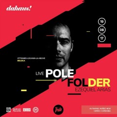 Ezequiel Arias @ Dahaus, Live W/ Pole Folder 19.08.17