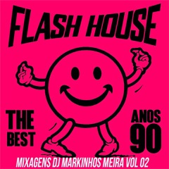 Flash House Anos 90 Vol 02 - Mixado DJ Markinhos Meira