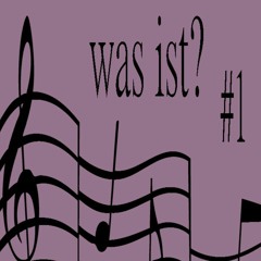 Was Ist Musik? 8.22.17 episode #1