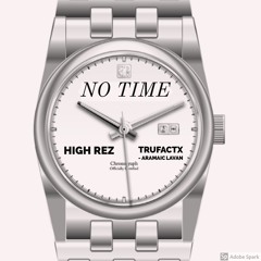 No Time (feat. TRUFACTX, Aramaic Lavan)(prod. J$auce, Ominou$)