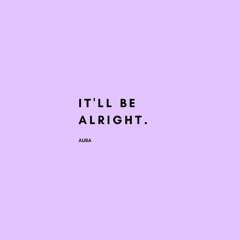 It'll Be Alright.