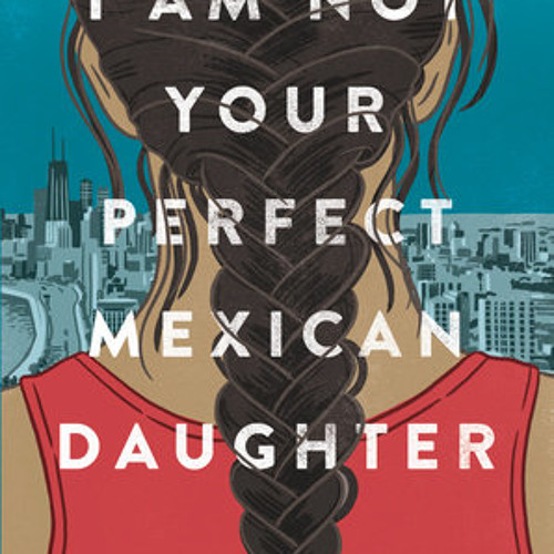 Stream I Am Not Your Perfect Mexican Daughter By Erika L Sanchez Read By Kyla Garcia From Prh Audio Listen Online For Free On Soundcloud
