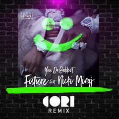 Future & Nicki Minaj - You Da Baddest (Cori Remix) FREE DOWNLOAD!