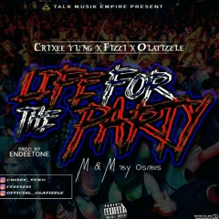 CRIXEE YUNG X FIZZI X OLA-TIZZLE ...SONG TITLE ( LIFE FOR THE PARTY ) .mp3