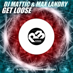 DJ Mattic & Max Landry - Get Loose (Original Mix) OUT NOW