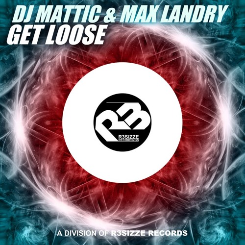 DJ Mattic & Max Landry - Get Loose (Original Mix) OUT NOW