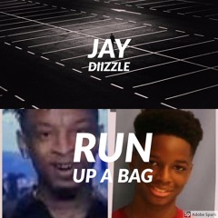 Run Up A Bag- Jay Diizzle