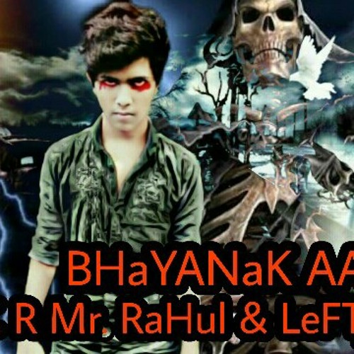 BHayANaK AATMa Mr. RaHul & LeFTy