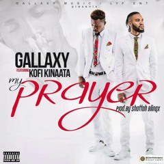 Gallaxy ft Kofi Kinaata - My prayer