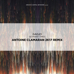 Gadjo - So Many Times (Antoine Clamaran 2k17 Remix)