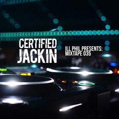 ILL PHIL PRESENTS - THE CERTIFIED JACKIN MIXTAPE 035
