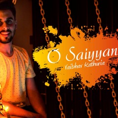 O SAIYYAN (UNPLUGGED) - AGNEEPATH | COVER | VAIBHAV KATHURIA |