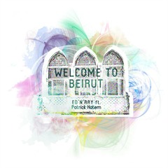 Welcome to Beirut - ED'N'RAY (Feat. Patrick Hatem)