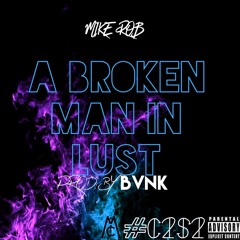 Mike Rob - A Broken Man In Lust [Prod. By BVNK]