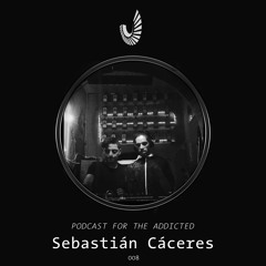 Podcast for the Addicted 008 - Sebastian Caceres