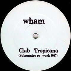 Wham - Club Tropicana (Submantra Re-touch 2017)