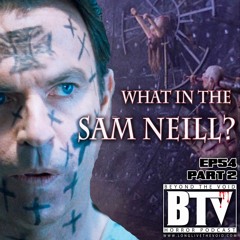 BTV Ep54 (Part 2) What In The Sam Neill? 8_24_17