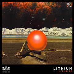 LITLBIRD - LITHIUM [Infusion 04 / 06]