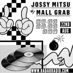 JOSSY MITSU w/ MALL GRAB - 22.08.17 [RADAR RADIO]