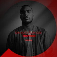 On Rotation 021: TroyBoi