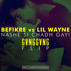 BEFIKRE vs LIL WAYNE - Nashe Si Chadh Gayi (GVNGGVNG FLIP)