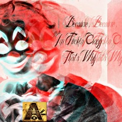 Because, I'm Fuckin Crazy That's Why