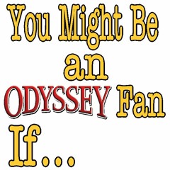 You Might Be an Odyssey Fan If...