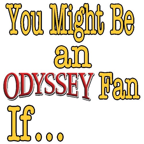 You Might Be an Odyssey Fan If...