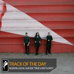 Track of the Day: Rodion, Local Suicide “True Love Floats”