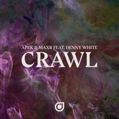 APEK & MAXR - Crawl ft. Denny White [OUT NOW]