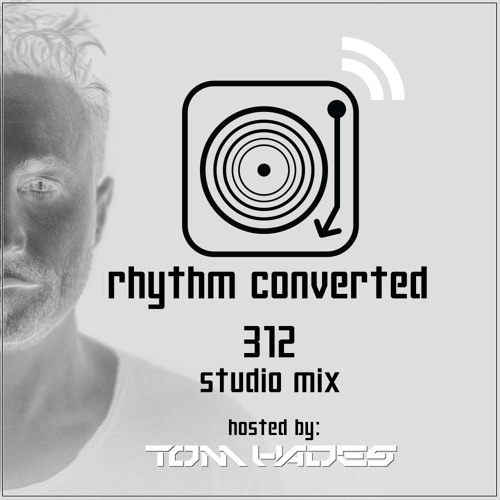 Rhythm Converted Podcast 312 with Tom Hades (Studio Mix)