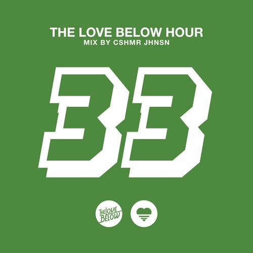 The Love Below Hour : Episode 33 (Mix by CSHMR JHNSN)