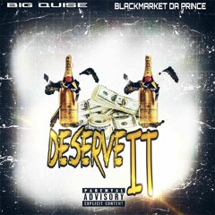 I Deserve It Ft. BlackMarket Da Prince