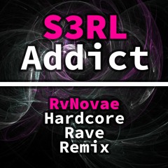 S3RL - Addict (RvNovae Hardcore Rave Remix)
