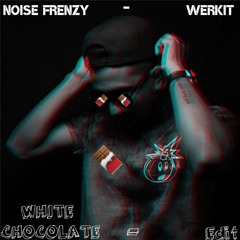 Noise Frenzy - Werkit (White Chocolate Edit)