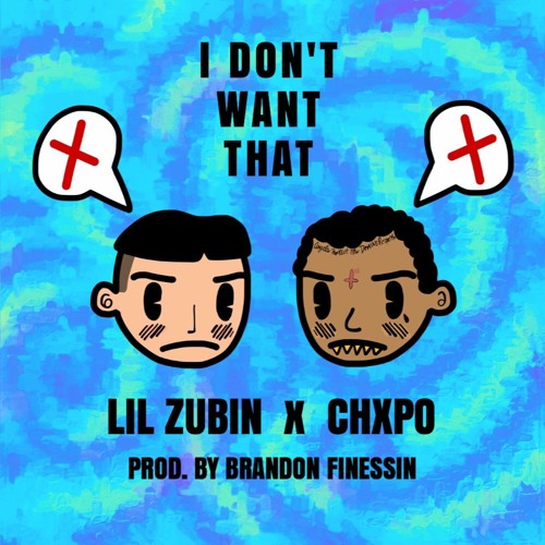 CHXPO x ZUBIN - ION'T WANT THAT [prod. BRANDON FINESSIN