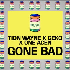 Tion Wayne x Geko x One Acen - Gone Bad  | 12 PILLS