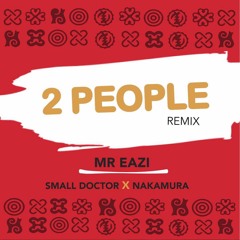 Mr. Eazi - 2 People [Remix] Feat. Small Doctor & Nakamura[Prod. By GuiltyBeatz]