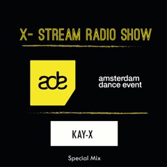 X - Stream Radio Show ADE Special Mix II  by KAY-X